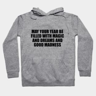 May your year be filled with magic and dreams and good madness Hoodie